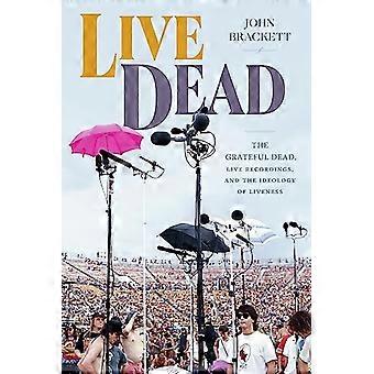 Live Dead : The Grateful Dead, liveopptak og ideologien om liveness