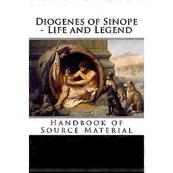 Diogenes von Sinope - Leben und Legende, 2. Auflage: Handbuch des Quellenmaterials