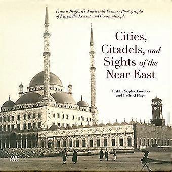 Städer, borgar och sevärdheterna i den Near öst: Francis Bedfords artonhundratalet fotografier av Egypten, den...
