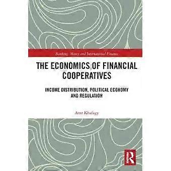 The Economics Of Financial Cooperatives Income Distribution Political Economy - Amr Khafagy