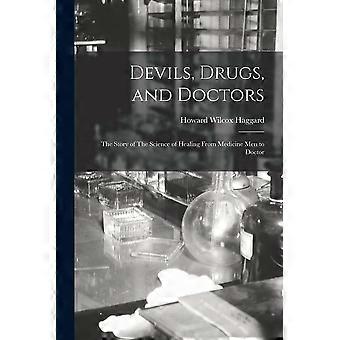 Devils, drugs, and doctors the story of the science of healing from medicine men to doctor