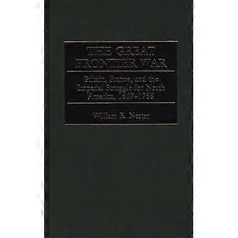 A Grande Guerra da Fronteira: Grã-Bretanha, França e a Luta Imperial pelo Norte - William Nester - Capa dura - Livro em inglês - História