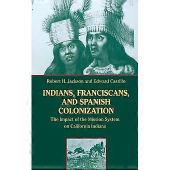 Indians Franciscans And Spanish Colonization The Impact Of The Mission Sys - Robert H. Jackson - Paperback - English Book - History