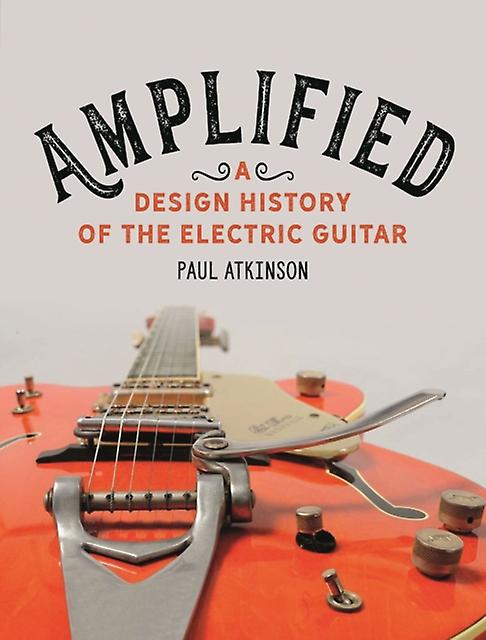 Amplified - Paul Atkinson - Guitar - Reaktion Books - Hardback