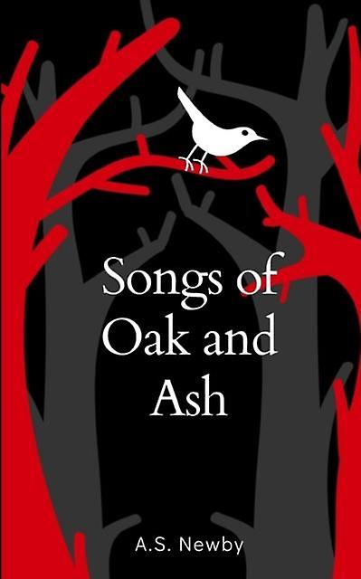 Songs Of Oak And Ash by A.S. Newby Paperback Book