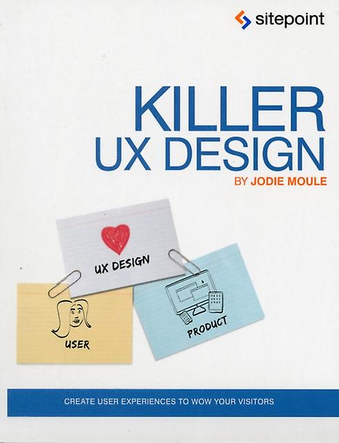 Killer Ux Design by Jodie Moule Paperback