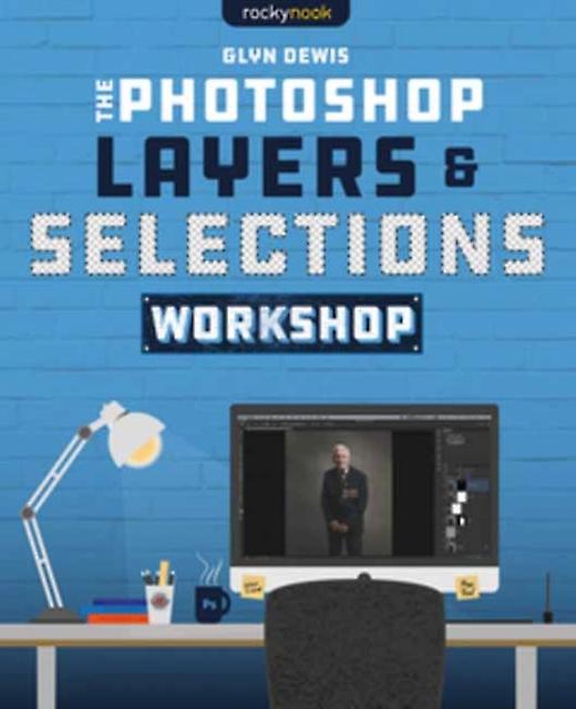 The Photoshop Layers And Selections Workshop by Glyn Dewis Paperback