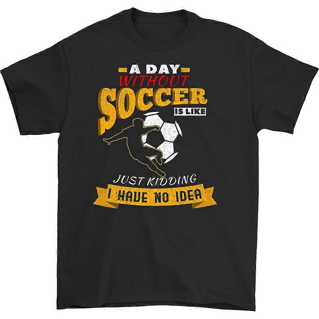 A Day Without Soccer T-shirt