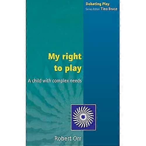 My Right to Play: A Child with Complex Needs (Debating Play)