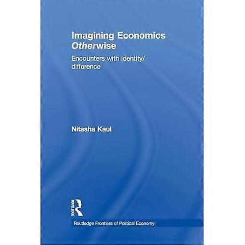 Imagining Economics Otherwise: Encounters with Identity/Difference