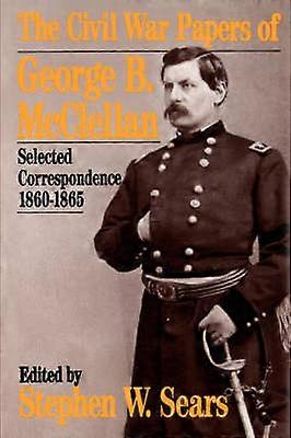 The Civil War Papers Of George B. Mcclellan