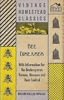 Bee Diseases  With Information for the Beekeeper on Various Diseases and Their Control