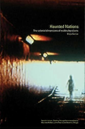 Haunted Nations: The Colonial Dimensions of Multiculturalisms