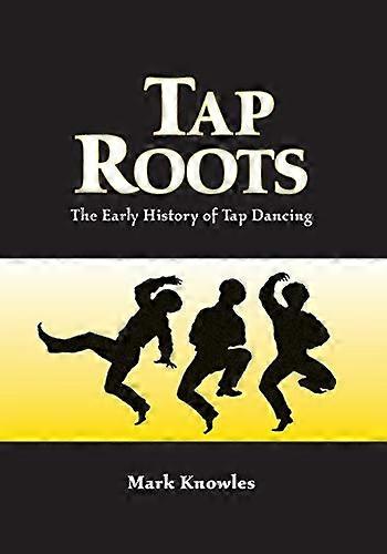 Tap Roots: The Early History of Tap Dancing