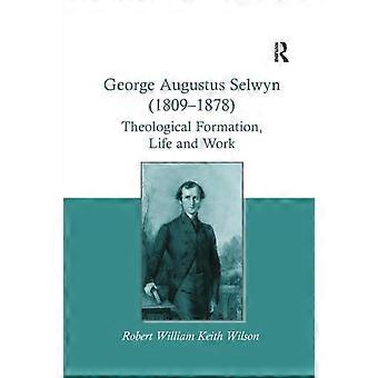 George Augustus Selwyn 1809-1878 Theological Formation Life And Work - Robert William Keith Wilson - Paperback - en Book