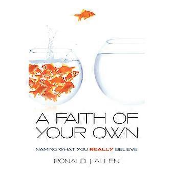 Faith Of Your Own Naming What You Really Believe - Ronald J. Allen - Paperback - en Book