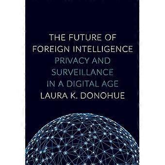 The Future of Foreign Intelligence Privacy and Surveillance in a Digital Age