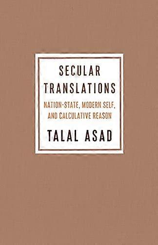 Secular Translations: Nation State Modern Self and Calculative Reason