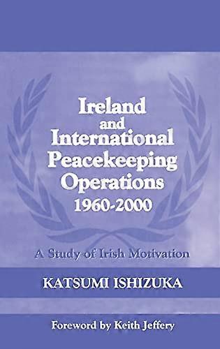Ireland and International Peacekeeping Operations 1960 2000