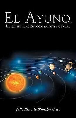El Ayuno La Comunicacion Con La Inteligencia by Julio Ricardo Blanchet Cruz Paperback