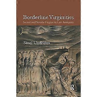 Borderline Virginities: Sacred and Secular Virgins in Late Antiquity