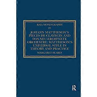 Johann Mattheson's Pieces de clavecin und Das neu-eroeffnete Orchestre: Mattheson's Universal Style in Theorie und Praxis