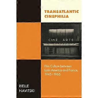 Trans-Atlantische cinefilie: filmcultuur tussen Latijns-Amerika en Frankrijk, 1945-1965 (Cinema Cultures in Contact)