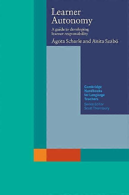 Learner Autonomy: A Guide to Developing Learner Responsibility (Cambridge Handbooks for Language Teachers): A Guide to Developing Learner Responsibili