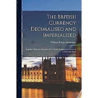 la monnaie britannique décimalisée et impérialisée ; Ensemble avec l’adaptation des poids et mesures métriques aux besoins impériaux