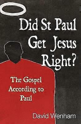 Did St Paul Get Jesus Right?