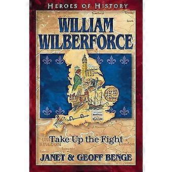 William Wilberforce: Nimmt den Kampf (Helden der Geschichte)