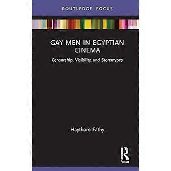Gay Men in Egyptian Cinema Censorship Visibility and Stereotypes