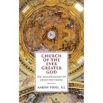 Church Of The Ever Greater God The Ecclesiology Of Erich Przywara - Aaron Pidel S.J - Hardcover - en Book