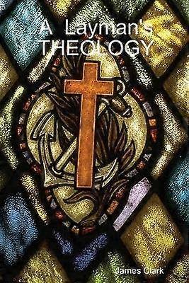 A Layman's Theology