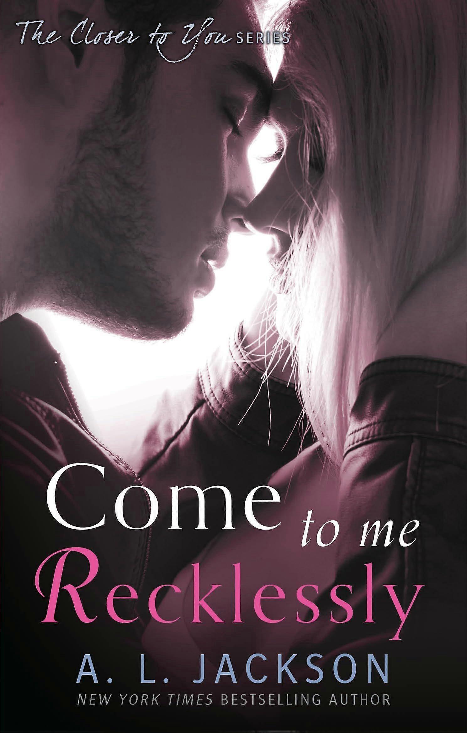 Come to me recklessly