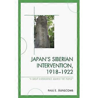 A Intervenção Japonesa na Sibéria (1918-1922): Uma Grande Desobediência Contra o Povo - Paul E. Dunscomb - Brochura - Livro em Inglês - História