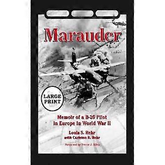 Marauder Memoir Of A B-26 Pilot In Europe In World War Ii Large Print - Louis S. Rehr - Paperback - English Book - History