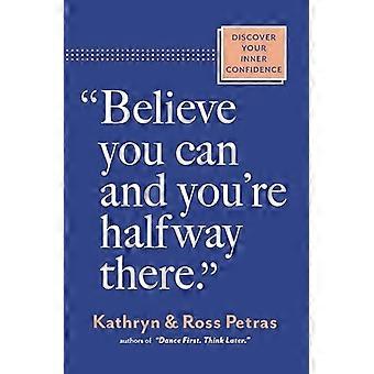 Believe You Can and Youre Halfway There Discover Your Inner Confidence