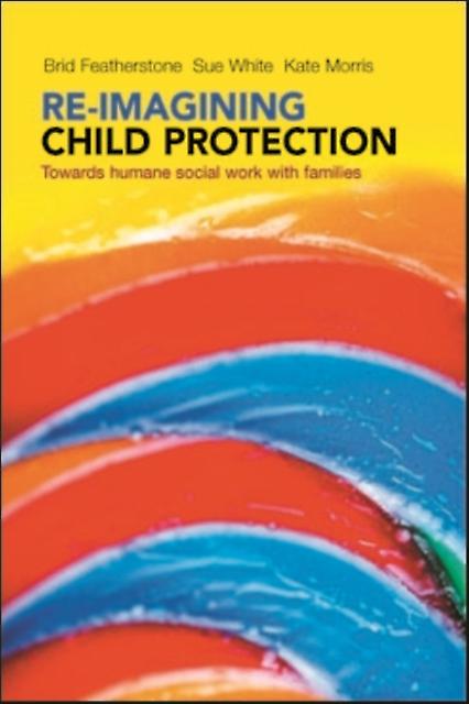 Reimagining Child Protection by Kate Kate Morris is Professor of Social Work at the University of Sheffield. Morris Paperback Book