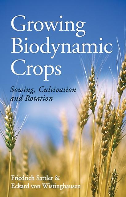 Growing Biodynamic Crops by Eckard von Wistinghausen Paperback