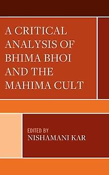 A Critical Analysis Of Bhima Bhoi And The Mahima Cult Paperback Book