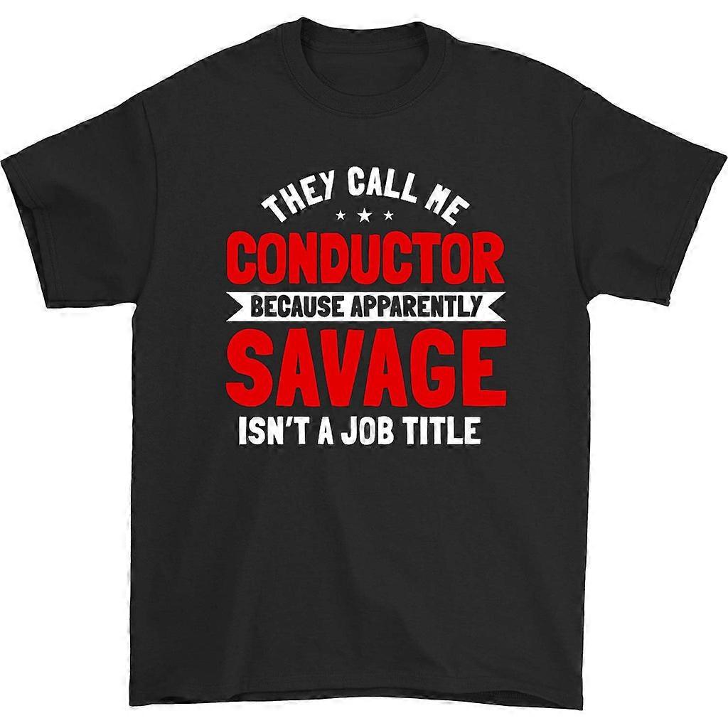 They Call Me Conductor Because Apparently T-shirt