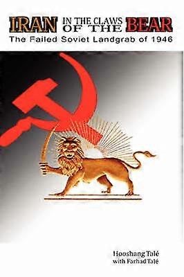 IRAN IN THE CLAWS OF THE BEAR The Failed Soviet Landgrab of 1946
