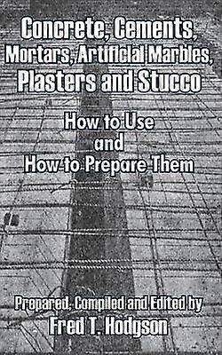 Concrete Cements Mortars Artificial Marbles Plasters and Stucco