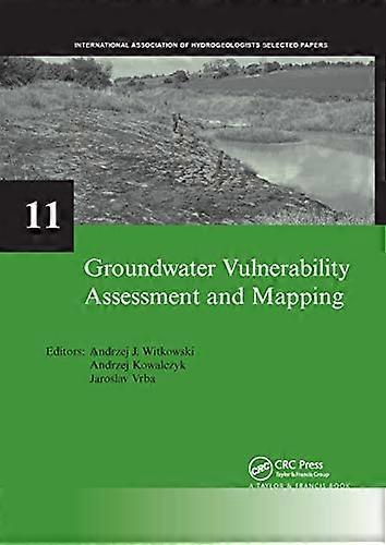 Groundwater Vulnerability Assessment and Mapping: IAH Selected Papers volume 11