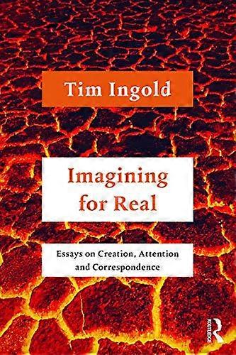 Imagining for Real: Essays on Creation Attention and Correspondence