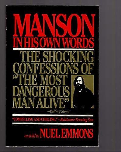 Manson in His Own Words: Destroying a Myth: The True Confessions of Charles Manson