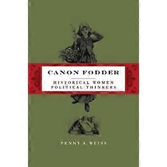 Canon Fodder Historical Women Political Thinkers - Penny A. Weiss