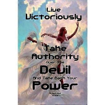 Viva Vitoriosamente, Domine o Diabo e Recupere o Seu Poder - Black, PhD, Dra. Sylvia - Livro em Brochura - pt