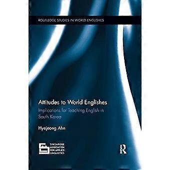 Einstellungen zum Weltenglisch: Implikationen für den Englischunterricht in Südkorea (Routledge Studies in World Englishes)